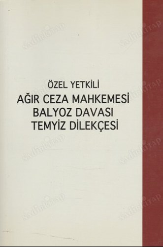 Özel Yetkili Ağır Ceza Mahkemesi Balyoz Davası Temyiz Dilekçesi kitap kapağı